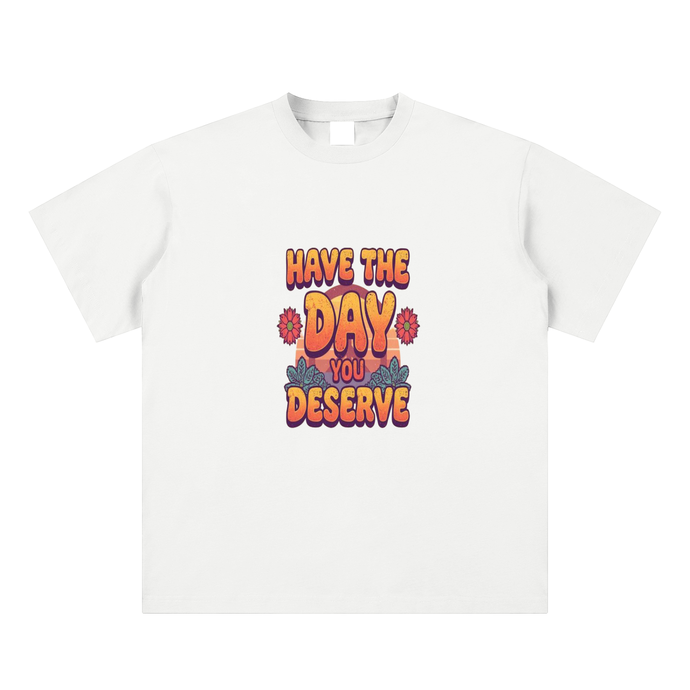 Have The Day You Deserve