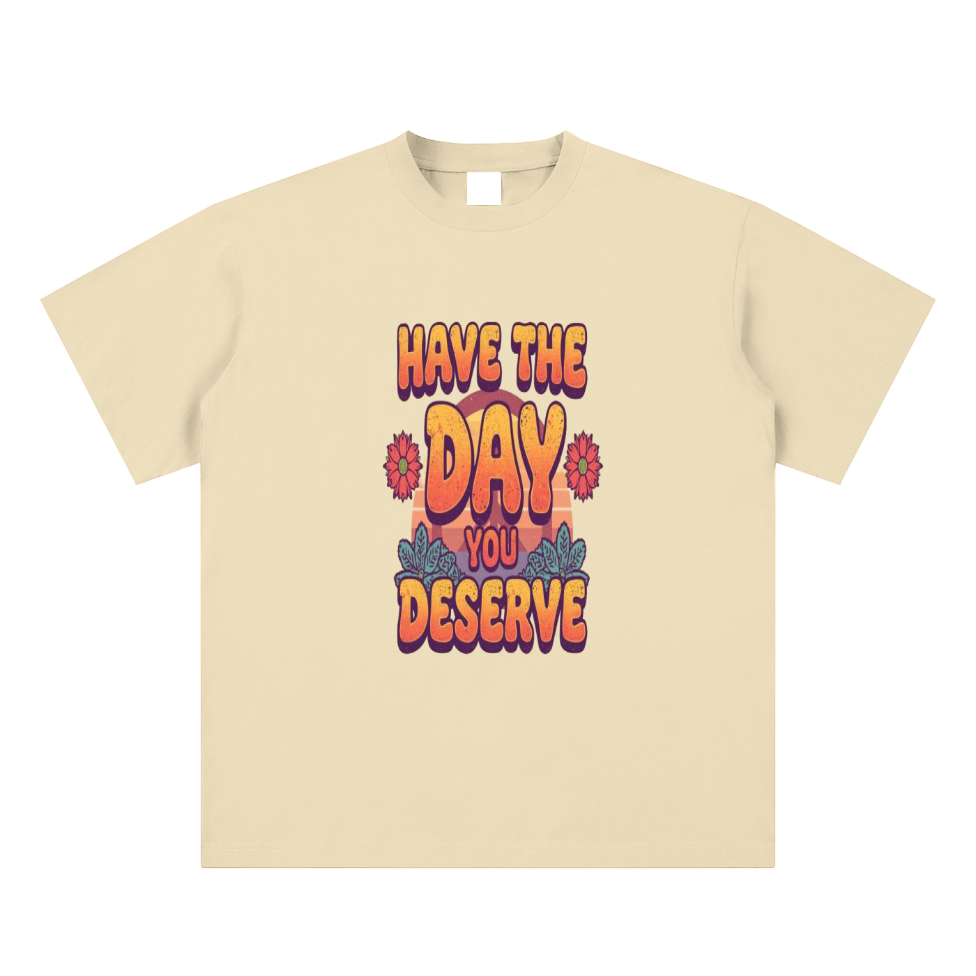 Have The Day You Deserve