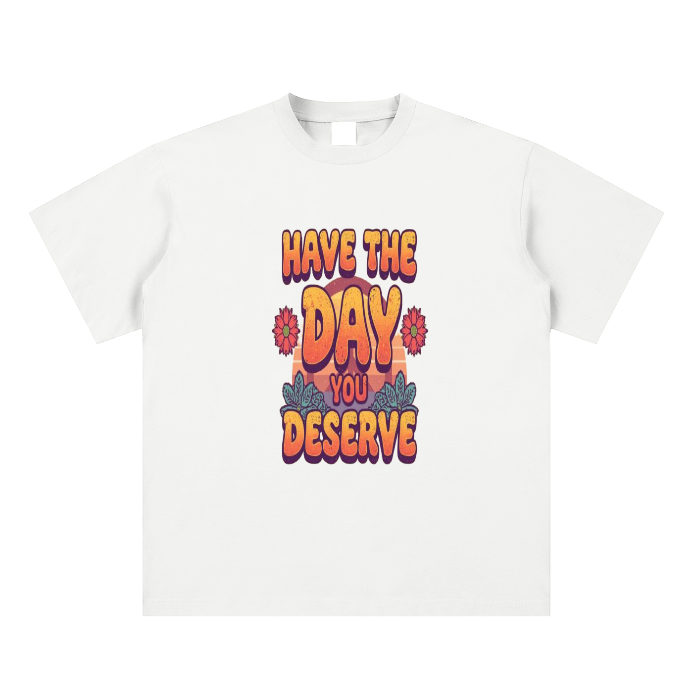 Have The Day You Deserve