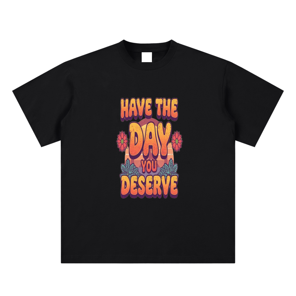 Have The Day You Deserve